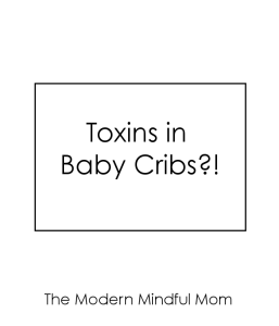 Toxins in Baby Cribs?! Sadly, Yes. Read this guide BEFORE making that big purchase
