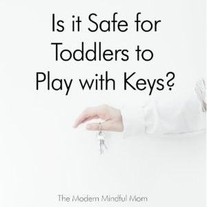 Is it Safe for Toddlers to Play with Keys?  Answer: No