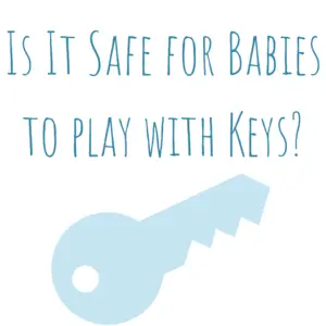 Is it safe for babies to play with keys?