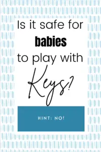 Is it safe for babies to play with keys?