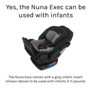 The Nuna Exec can be used with infants; the Nuna Exec comes with an infant insert (shown above) to be used with infants who weigh 5-11 pounds