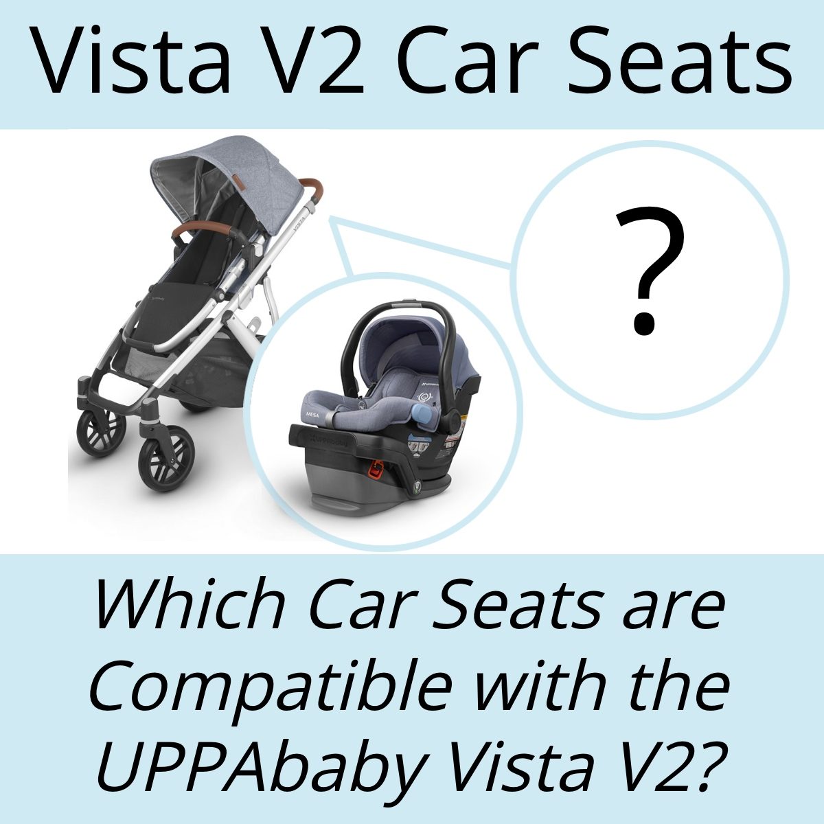 Which Car Seats Are Compatible with the UPPAbaby Vista V2_ Vista V2 Car Seats