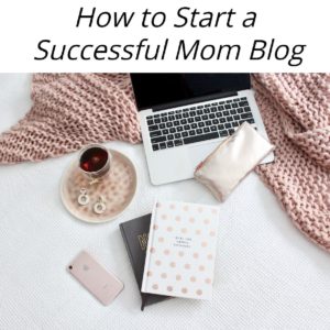 How to Start s Successful Mom Blog 2020
