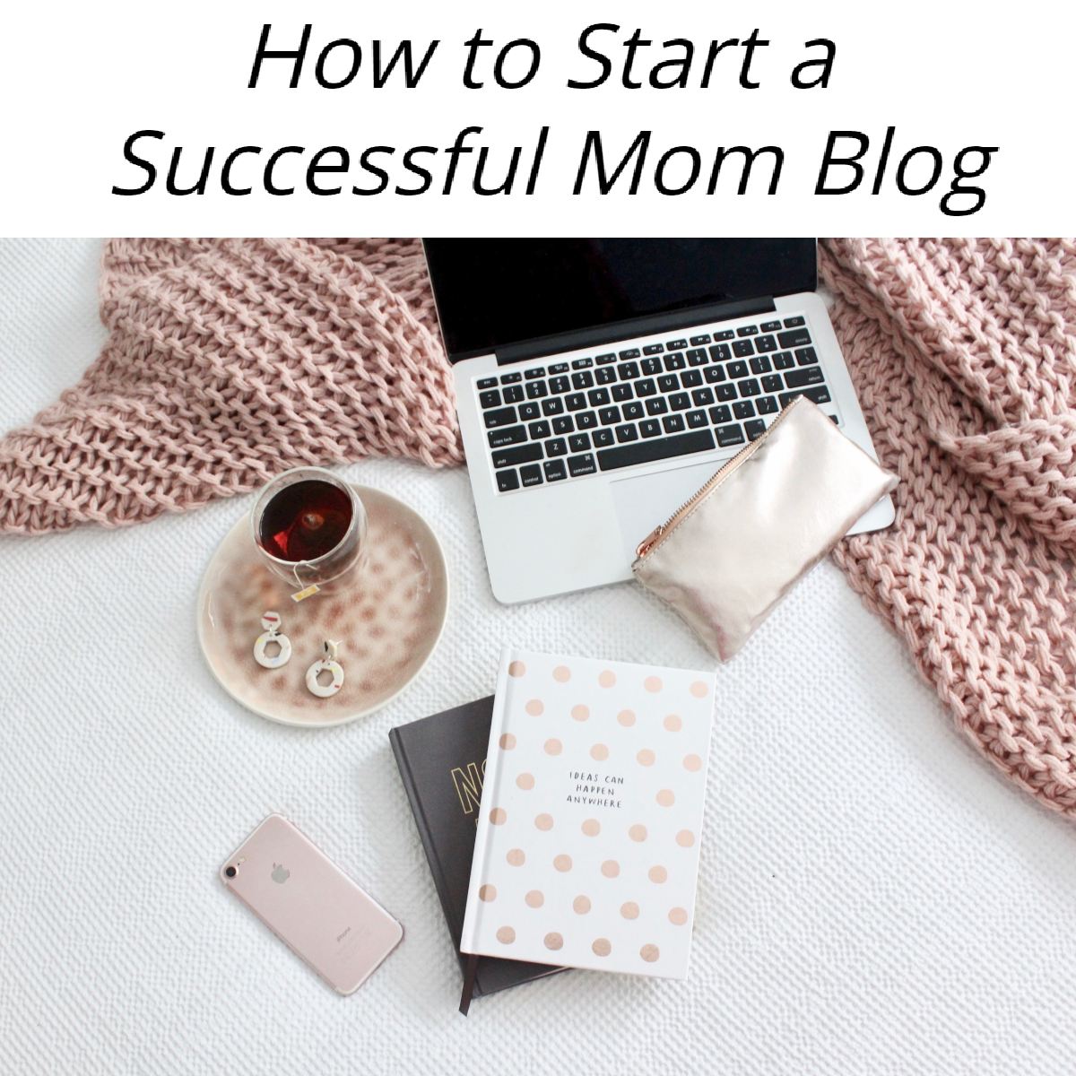 How To Start A Successful Mom Blog | Step-by-Step Guide | 2021 – The ...