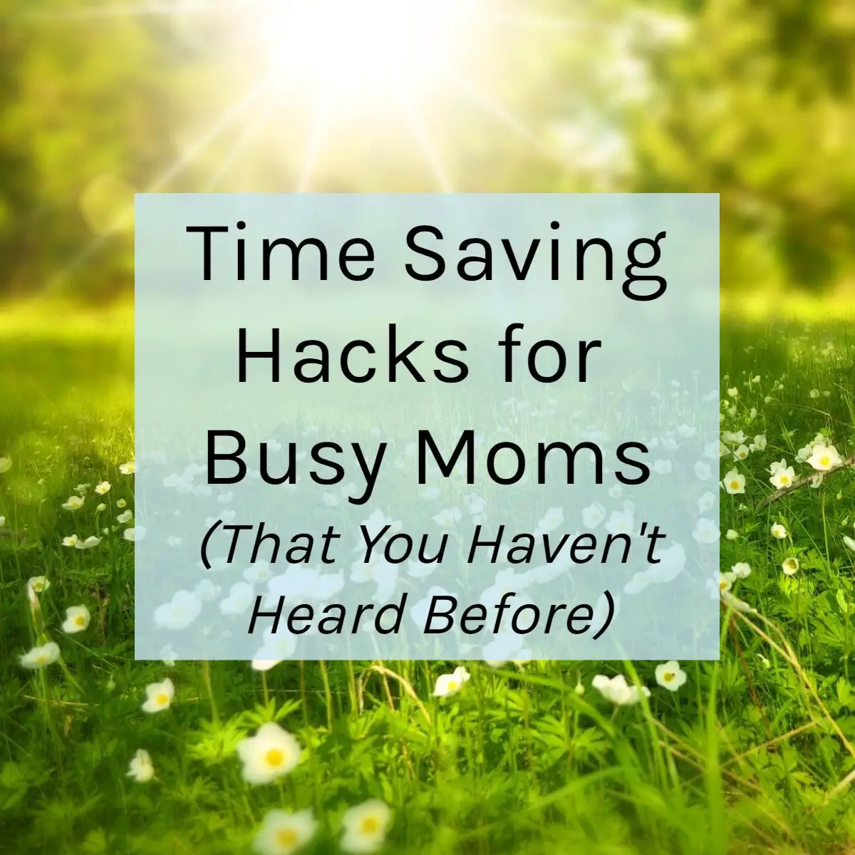 Time Saving Hacks for Busy Moms That You Haven't Heard Before