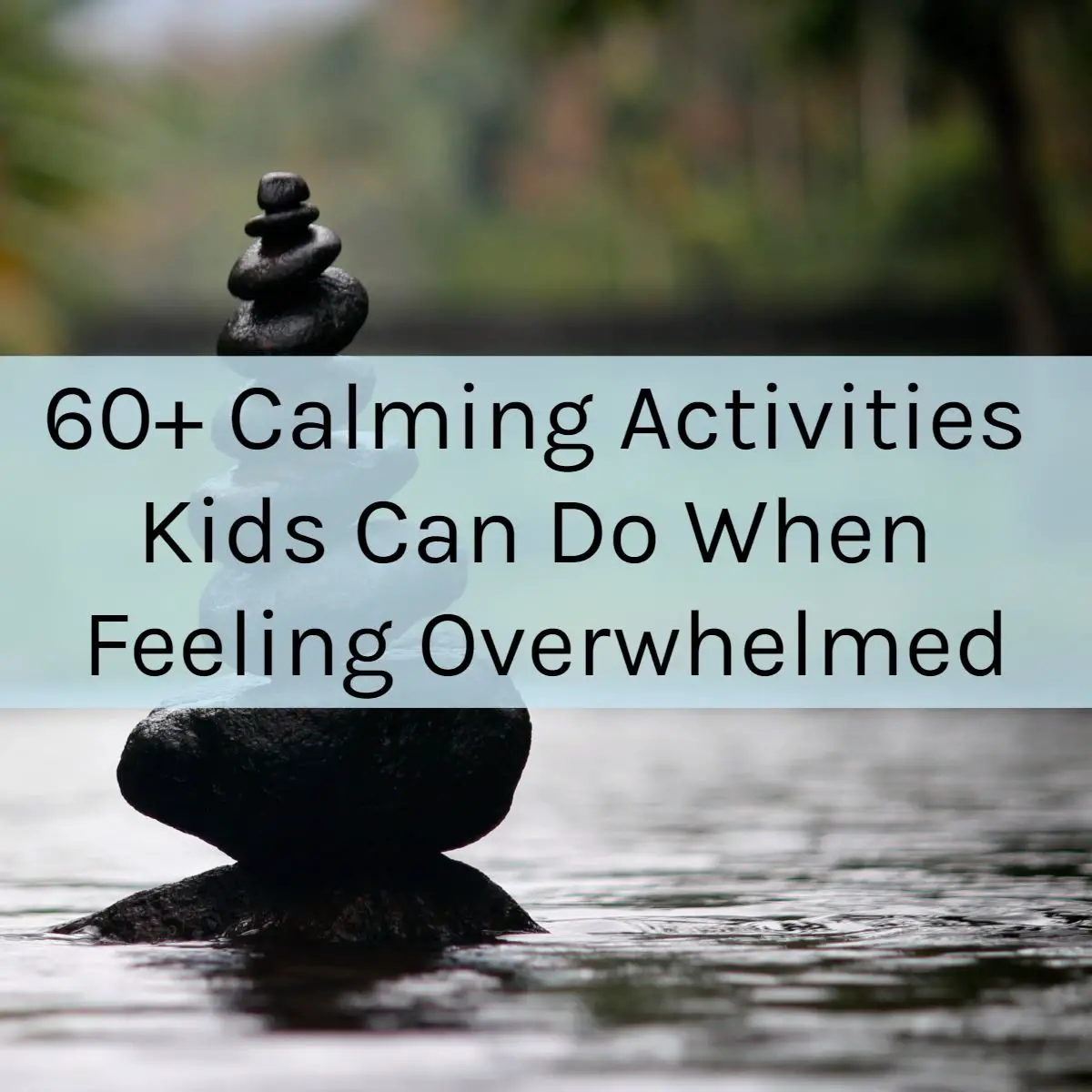 60+ Calming Activities Kids Can Do When Feeling Overwhelmed