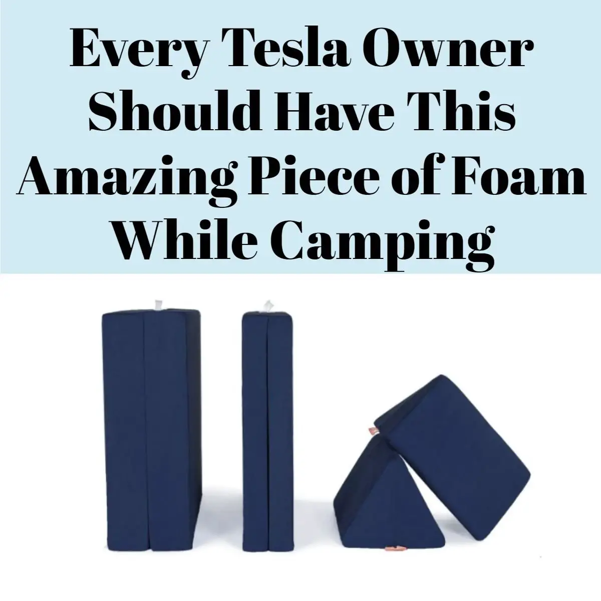 Every Tesla Owner Should Have This Amazing Piece of Foam While Camping